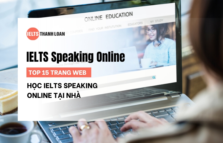 Top 15 website học IELTS Speaking Online hiệu quả cho người mới