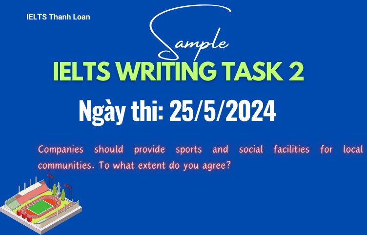Giải đề IELTS Writing Task 2 ngày 25/5/2024 – Companies’ responsibility for sports and social facilities