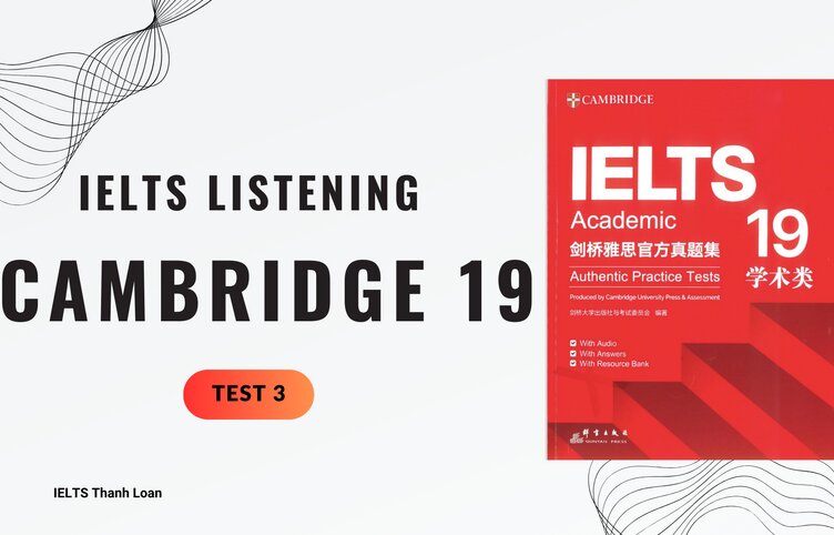 Đáp án IELTS Listening Cambridge 19 Test 3 – Transcript & Answers