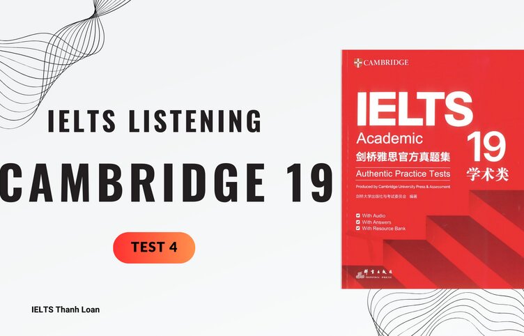 Đáp án IELTS Listening Cambridge 19 Test 4 – Transcript & Answers