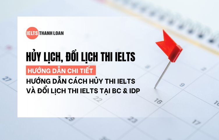 Cách Hủy Thi IELTS Và Đổi Lịch Thi IELTS Tại BC & IDP Chi Tiết