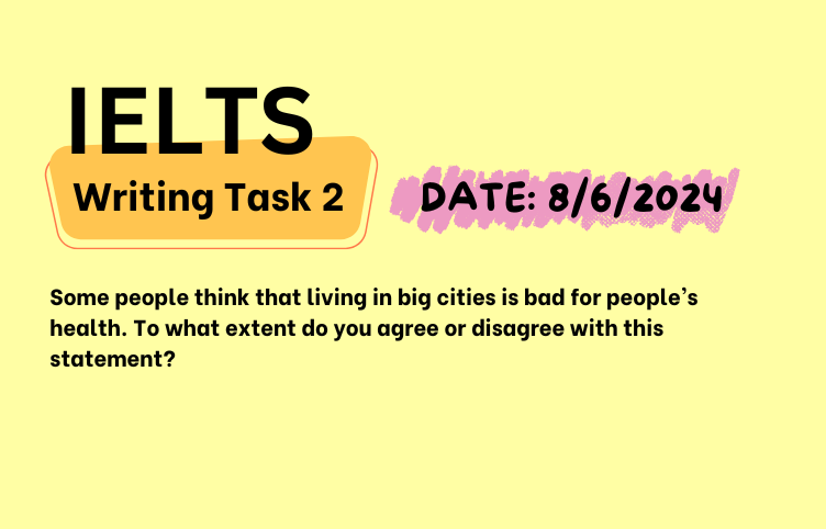 Giải đề IELTS Writing Task 2 ngày 8/6/2024 – Bad effects of cities on health