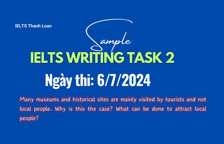 Giải đề IELTS Writing Task 2 ngày 6/7/2024 – Low attendance of local residents at museums and historical sites