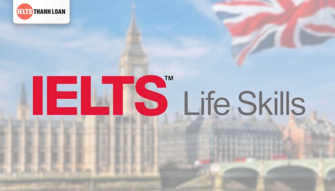 Chứng chỉ IELTS Life Skills là gì?