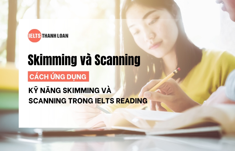 Kỹ năng Skimming và Scanning là gì? Cách áp dụng vào IELTS Reading hiệu quả nhất