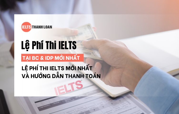 Thi IELTS Bao Nhiêu Tiền? Lệ Phí Thi IELTS Tại BC Và IDP Mới Nhất