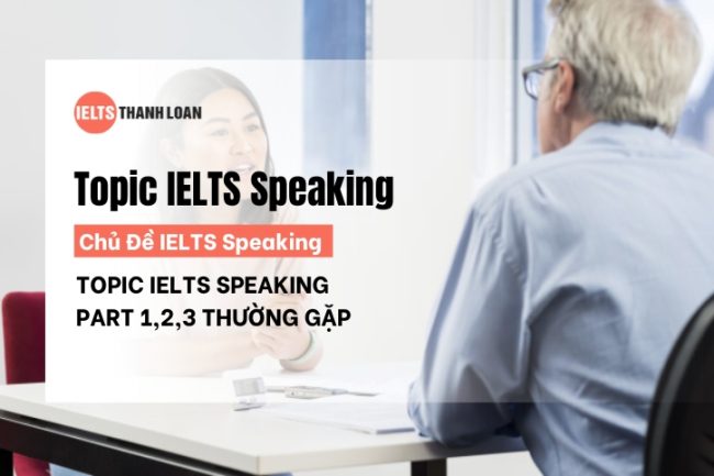 IELTS Speaking Topics: Các Chủ Đề Speaking IELTS Thường Gặp 2024