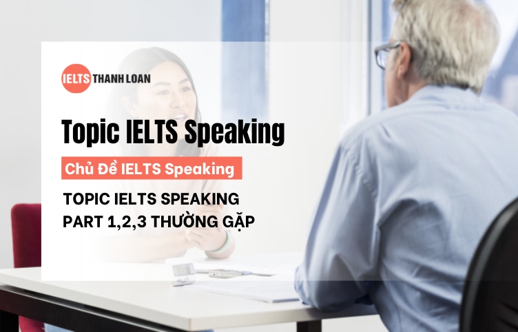 IELTS Speaking Topics: Các Chủ Đề Speaking IELTS Thường Gặp 2024