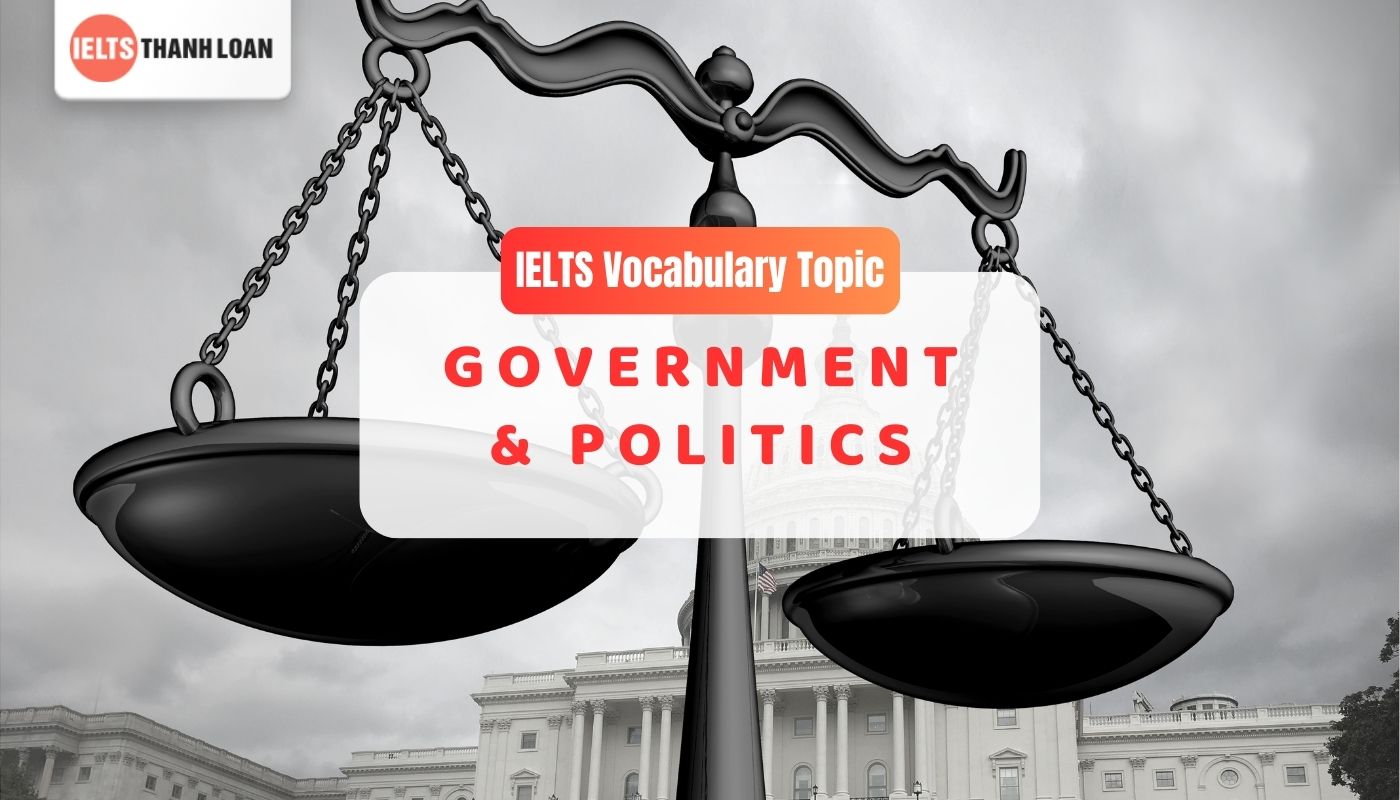 Từ vựng IELTS chủ đề Chính trị (Government and Politics)