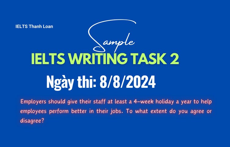 Giải đề IELTS Writing Task 2 ngày 8/8/2024 – A four-week holiday