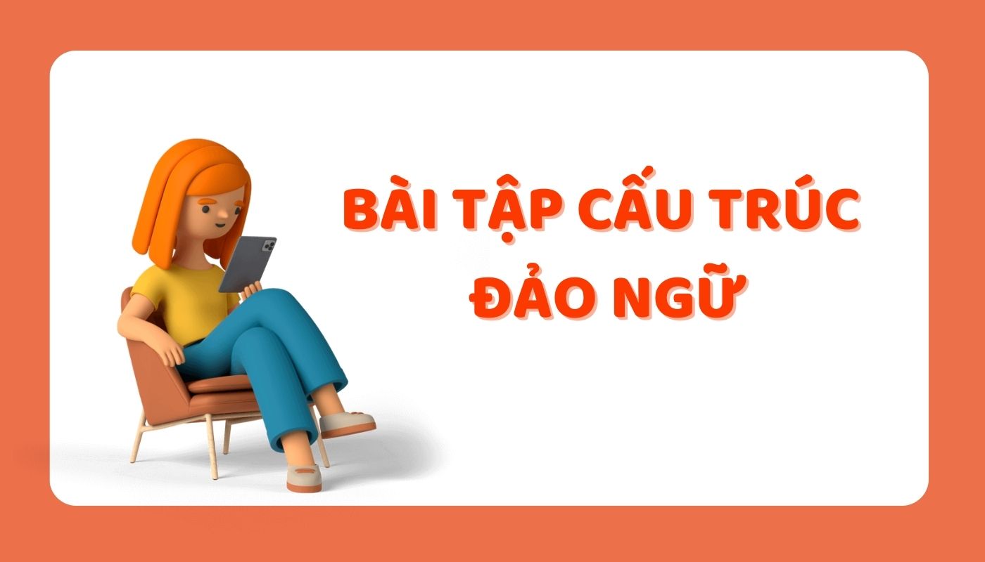 Bài tập vận dụng cấu trúc đảo ngữ