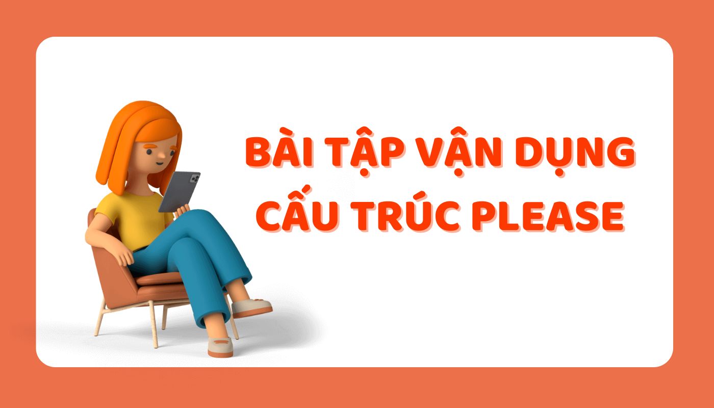 Tổng hợp bài tập vận dụng cấu trúc Please