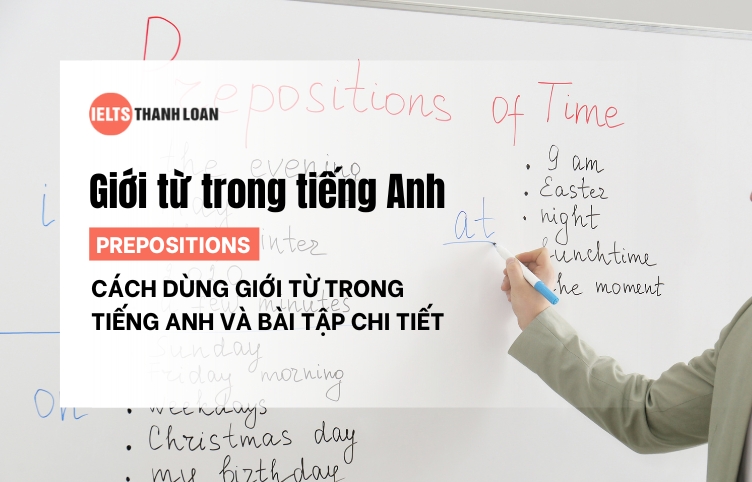 Giới Từ Trong Tiếng Anh (Prepositions): Cách Sử Dụng Và Bài Tập Chi Tiết