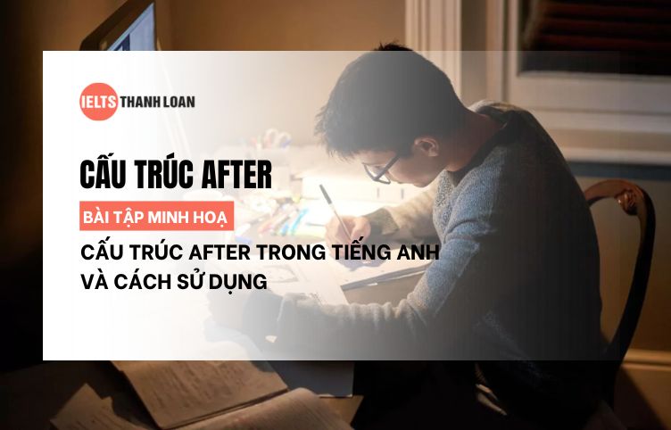 Cấu Trúc After Trong Tiếng Anh, Cách Sử Dụng Kèm Bài Tập Chi Tiết