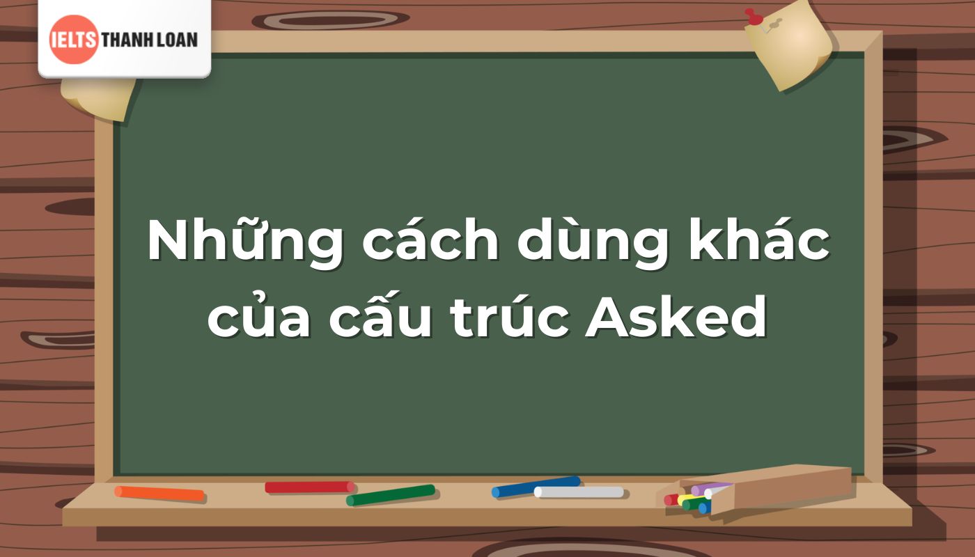 Cách dùng khác của cấu trúc Asked