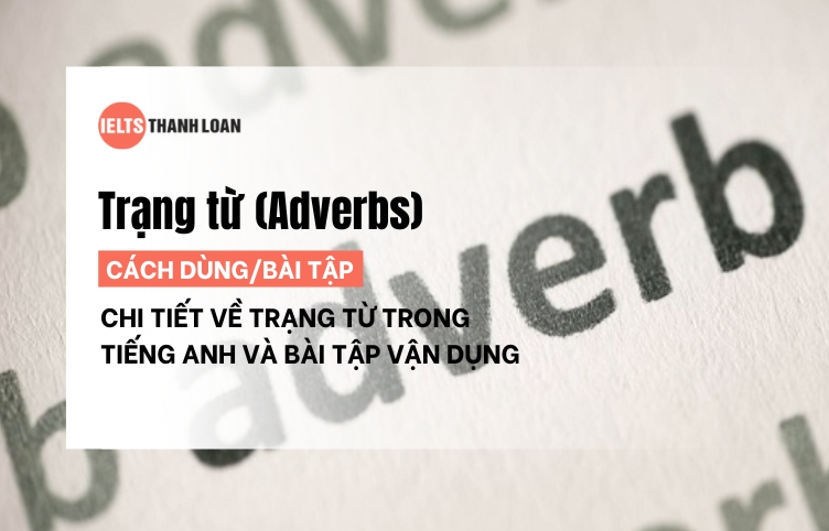 Trạng Từ Trong Tiếng Anh (Adverbs): Cách Dùng Và Bài Tập Chi Tiết