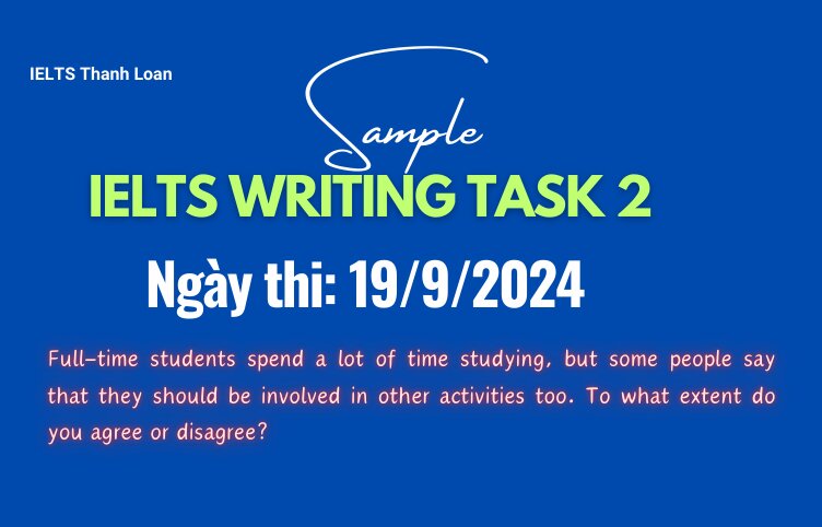 Giải đề IELTS Writing Task 2 ngày 19/9/2024 – Full-time students