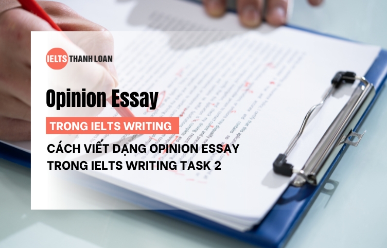 Hướng Dẫn Cách Viết Opinion Essay Trong IELTS Writing Task 2