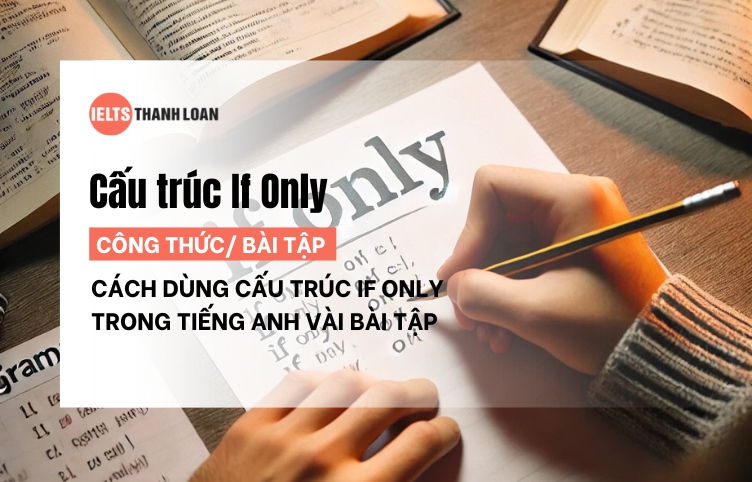 Cấu trúc và cách dùng If Only trong tiếng Anh và bài tập có đáp án