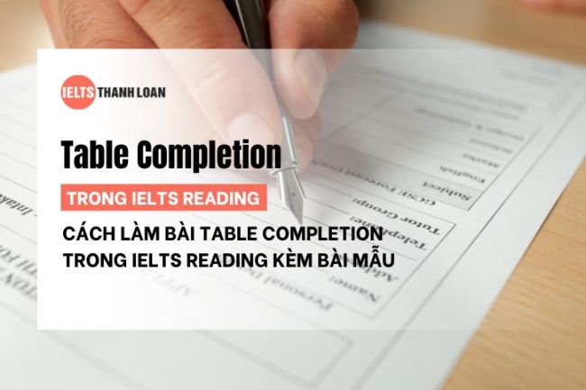 Cách Làm Bài Table Completion trong IELTS Reading Đạt Điểm Cao