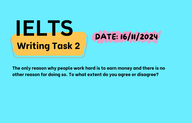 Giải IELTS Writing Task 2 ngày 16/11/2024 – Reasons why people work hard