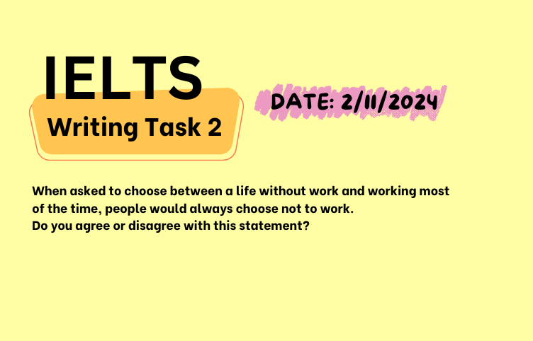 Giải IELTS Writing Task 2 ngày 2/11/2024 – A life without work