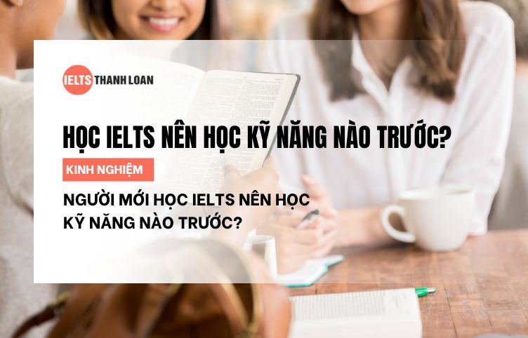 Học IELTS Nên Học Kỹ Năng Nào Trước?