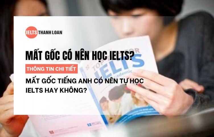 Mất gốc tiếng Anh có nên học IELTS ngay từ đầu không?