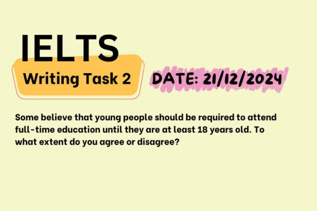 Giải IELTS Writing Task 2 ngày 21/12/2024 – Full-time education until 18