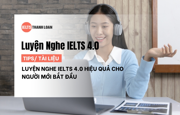 Tài Liệu Luyện Nghe IELTS 4.0 Hiệu Quả Cho Người Mới Bắt Đầu