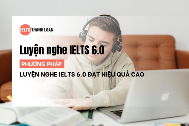 Phương pháp luyện nghe IELTS 6.0 hiệu quả