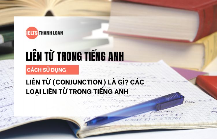 Tìm Hiểu Các Loại Liên Từ Tiếng Anh Và Cách Áp Dụng