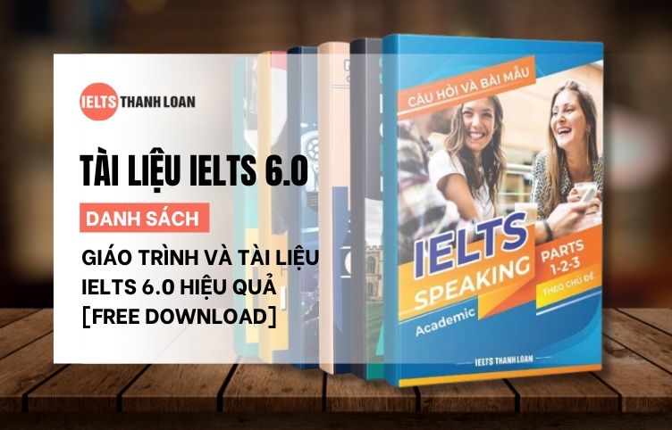 Tổng hợp tài liệu học IELTS 6.0 hiệu quả [Free Download]