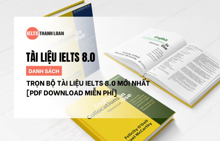 Tổng Hợp Tài Liệu IELTS 8.0 Hay Nhất Cho 4 Kỹ Năng