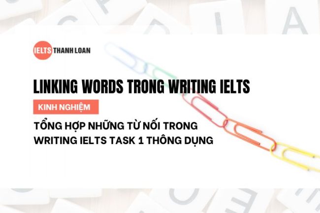 Tổng hợp những từ nối trong Writing IELTS Task 1 thông dụng