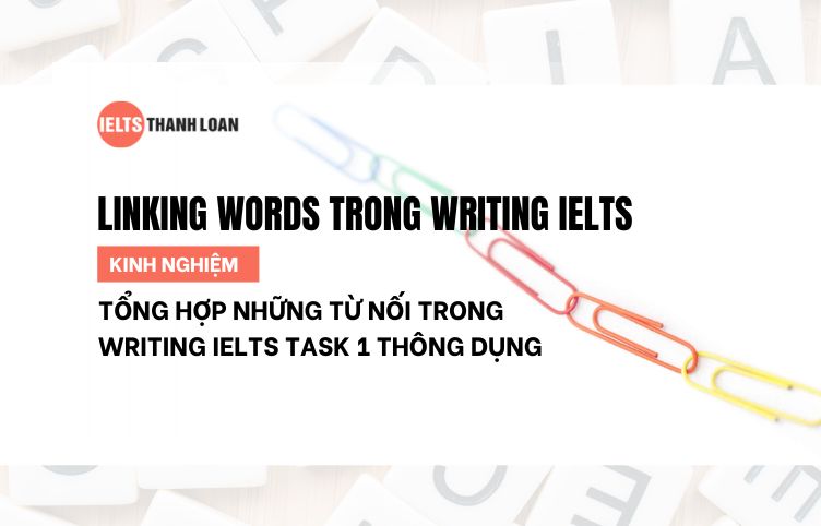 Tổng hợp những từ nối trong Writing IELTS Task 1 thông dụng