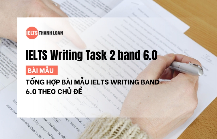 Các Bài Mẫu IELTS Writing Task 2 Band 6.0 Theo Chủ Đề