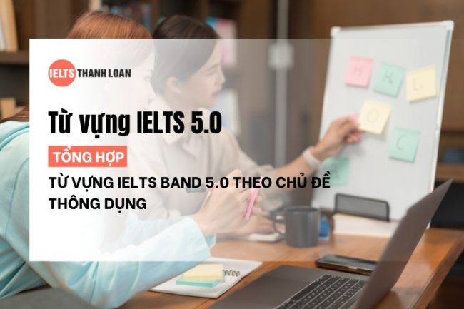 Tổng hợp từ vựng IELTS 5.0 theo từng chủ đề