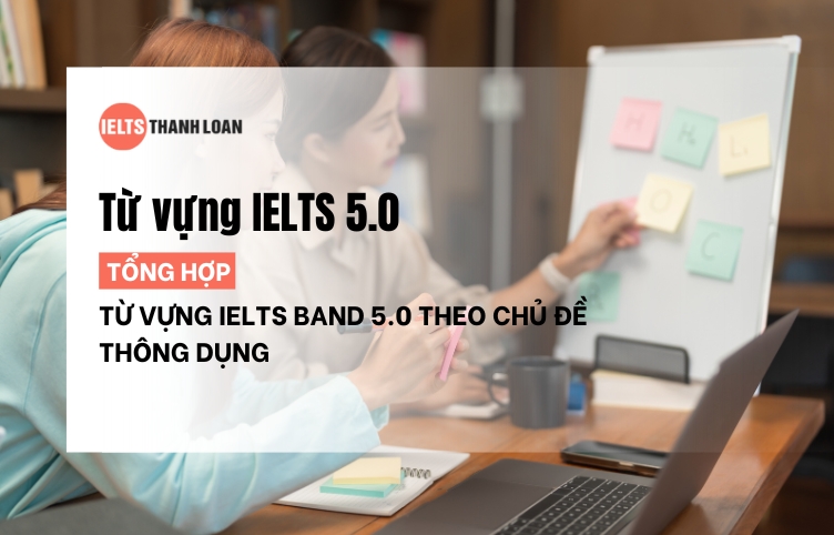 Tổng hợp từ vựng IELTS 5.0 theo từng chủ đề