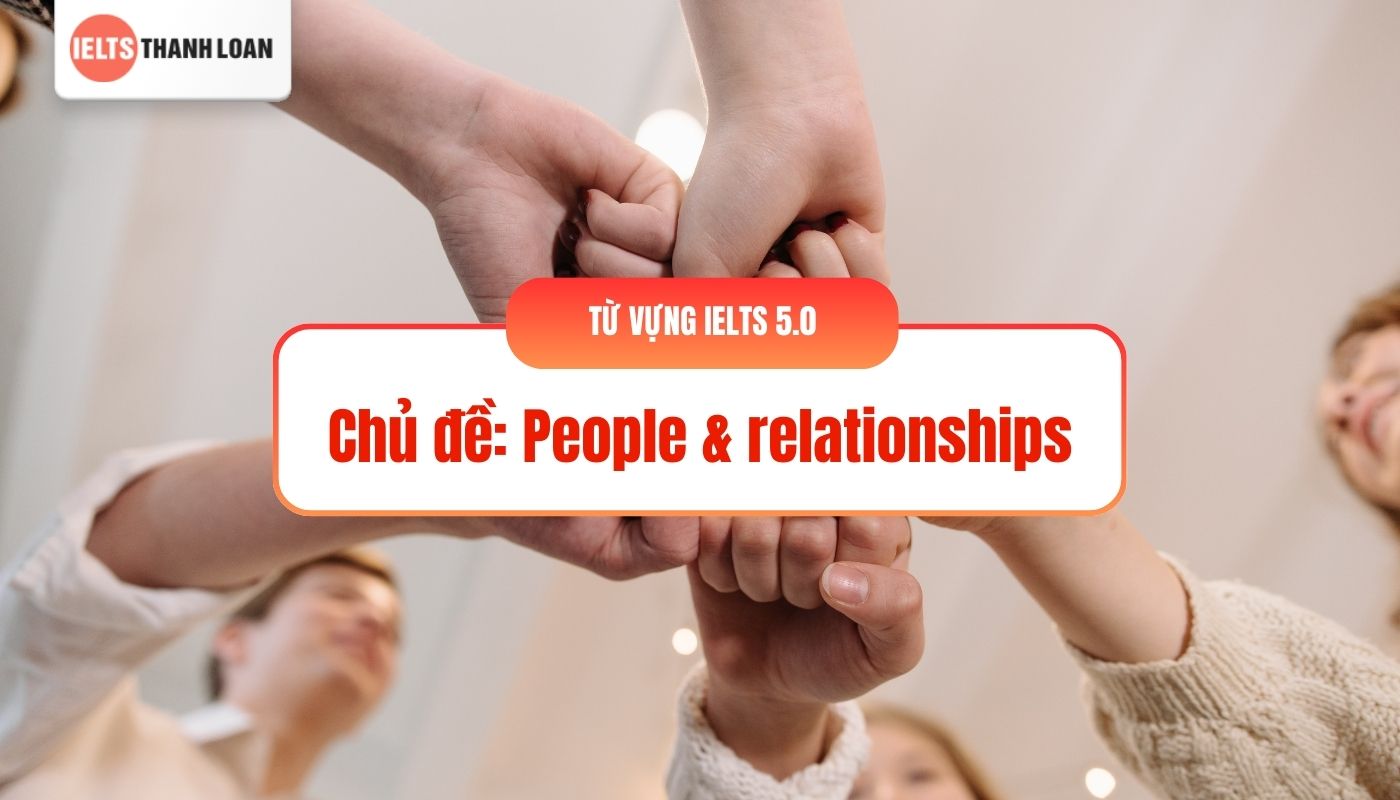 từ vựng tiếng anh IELTS 5.0 chủ đề People & relationships