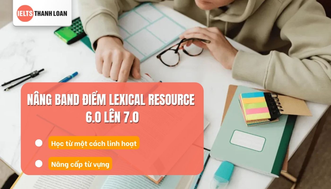 Điều kiện nâng điểm Lexical Resource 6.0 lên 7.0