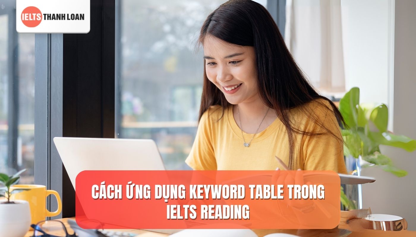 VD cách ứng dụng Keyword Table trong IELTS Reading