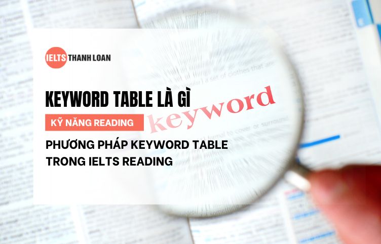 Keyword Table là gì? Phương pháp Keyword Table trong IELTS Reading