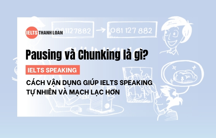 Pausing và Chunking là gì? Cách giúp IELTS Speaking tự nhiên và mạch lạc hơn