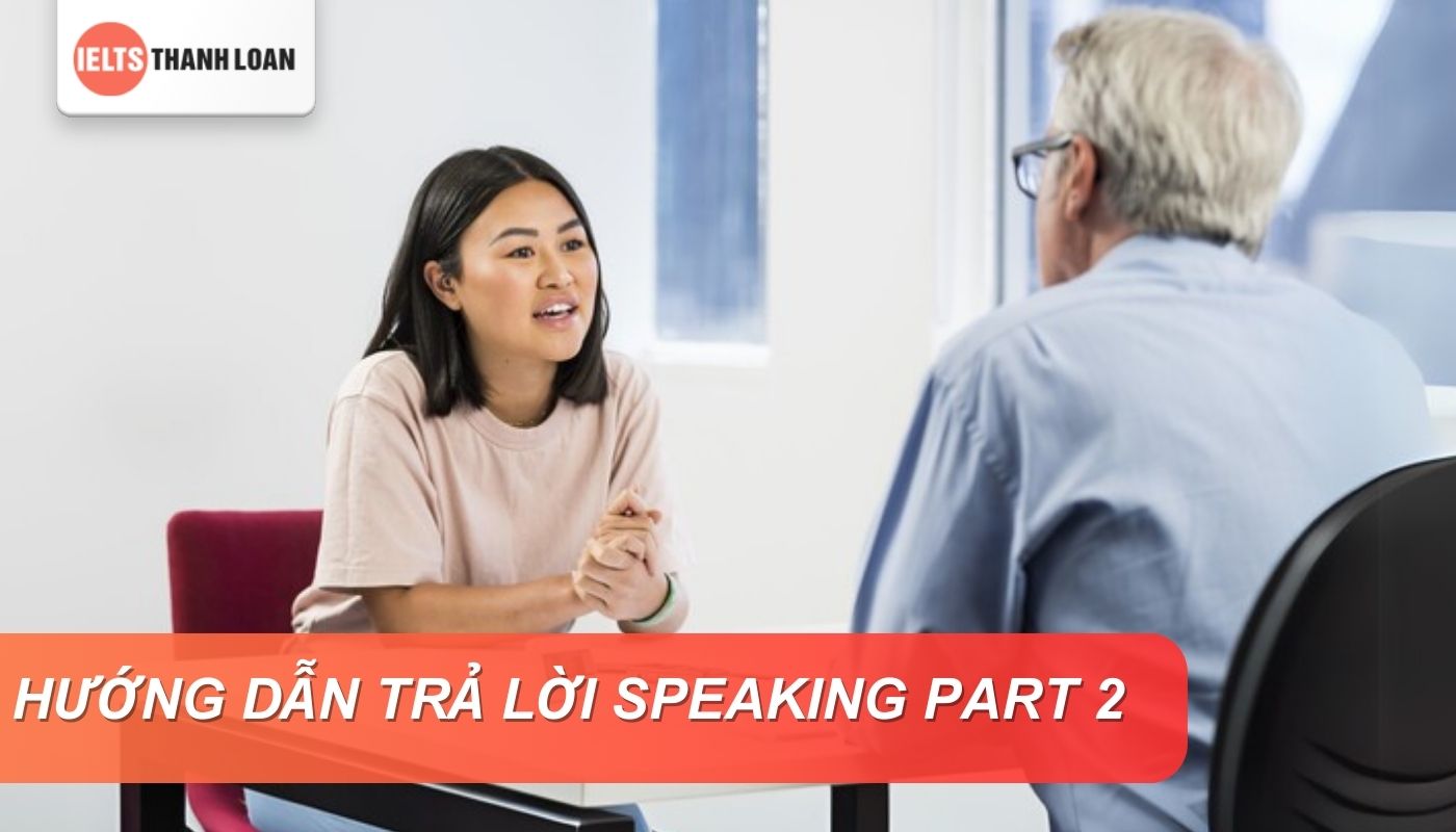 Hướng dẫn cách trả lời Speaking Part 2