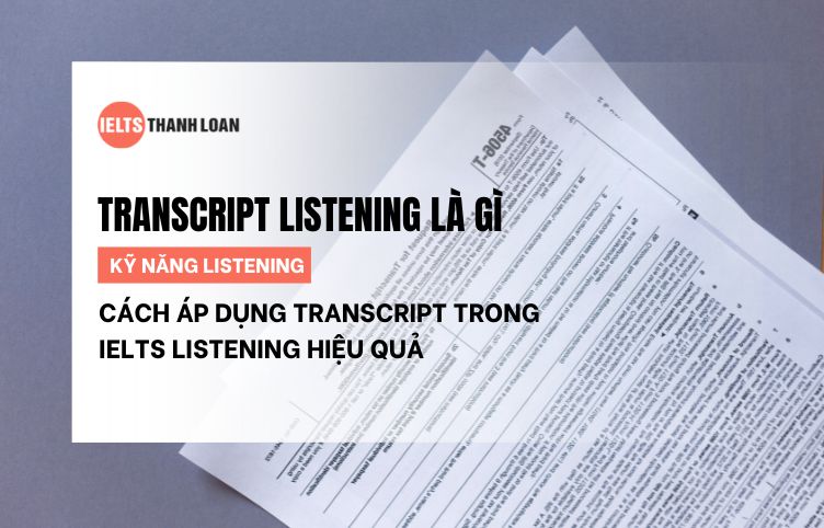 Transcript Listening là gì? Tận dụng Transcript trong IELTS Listening hiệu quả