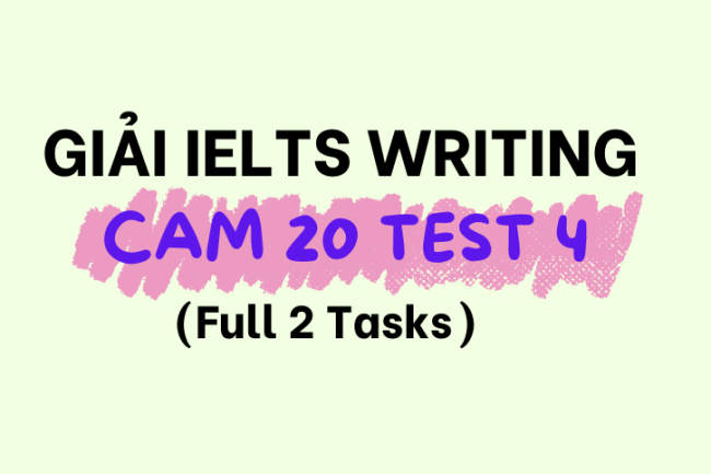 Giải Đề IELTS Writing Cambridge 20 Test 4 (Full 2 Tasks)