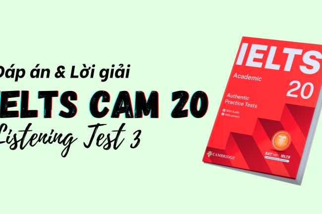 Đáp án IELTS Listening Cambridge 20 Test 3 – Transcript & Answers