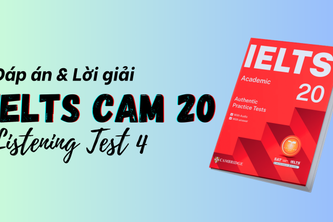 Đáp án IELTS Listening Cambridge 20 Test 4 – Transcript & Answers
