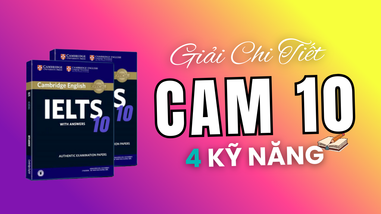 Đáp án & Giải Chi Tiết IELTS Cambridge 10 Đầy Đủ 4 Kỹ Năng